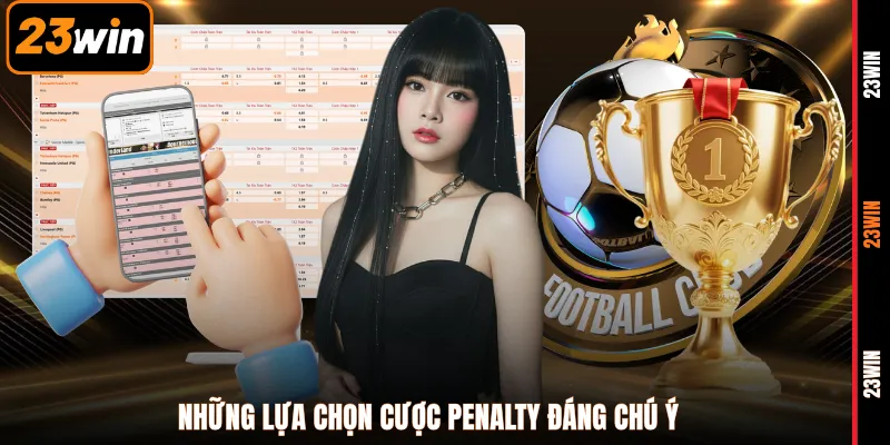 Những lựa chọn cược penalty đáng chú ý 
